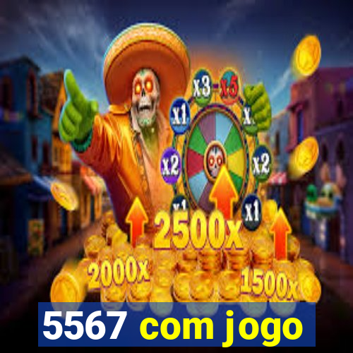 5567 com jogo